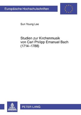 Studien zur Kirchenmusik von Carl Philipp Emanuel Bach (1714-1788)