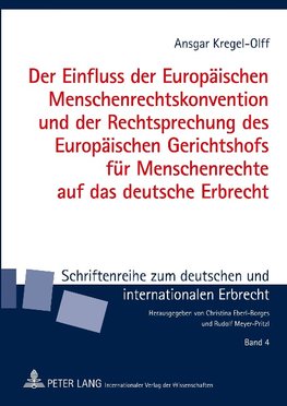 Der Einfluss der Europäischen Menschenrechtskonvention und der Rechtsprechung des Europäischen Gerichtshofs für Menschenrechte auf das deutsche Erbrecht