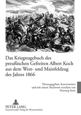 Das Kriegstagebuch des preußischen Gefreiten Albert Koch aus dem West- und Mainfeldzug des Jahres 1866