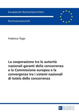 La cooperazione tra le autorità nazionali garanti della concorrenza e la Commissione europea e la convergenza tra i sistemi nazionali di tutela della concorrenza