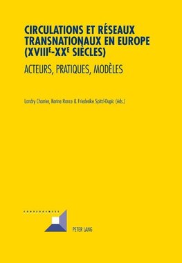 Circulations et réseaux transnationaux en Europe (XVIII<SUP>e</SUP>-XX<SUP>e</SUP> siècles)