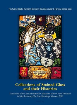 Collections of Stained Glass and their Histories.  Glasmalerei-Sammlungen und ihre Geschichte.  Les collections de vitraux et leur histoire