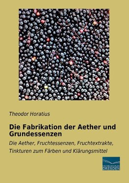 Die Fabrikation der Aether und Grundessenzen