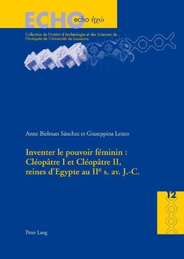 Inventer le pouvoir féminin : Cléopâtre I et Cléopâtre II, reines d'Egypte au IIe s. av. J.-C.