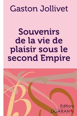 Souvenirs de la vie de plaisir sous le second Empire