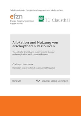 Allokation und Nutzung von erschöpfbaren Ressourcen. Theoretische Grundlagen, experimentelle Evidenz und energiewirtschaftliche Auswirkungen