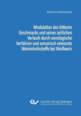 Modulation des bitteren Geschmacks und seines zeitlichen Verlaufs durch oenologische Verfahren und sensorisch relevante Weininhaltsstoffe bei Weißwein