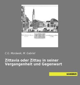 Zittavia oder Zittau in seiner Vergangenheit und Gegenwart