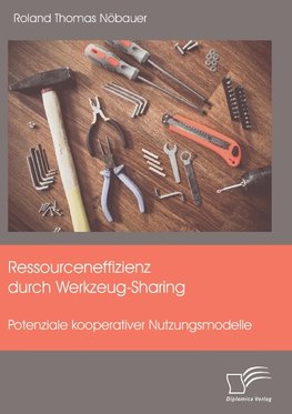 Ressourceneffizienz durch Werkzeug-Sharing: Potenziale kooperativer Nutzungsmodelle