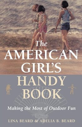 The American Girl's Handy Book