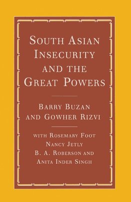 South Asian Insecurity and the Great Powers