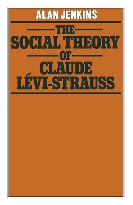 The Social Theory of Claude Lévi-Strauss