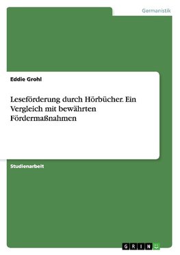 Leseförderung durch Hörbücher. Ein Vergleich mit bewährten Fördermaßnahmen