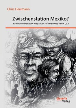 Zwischenstation Mexiko? Lateinamerikanische Migranten auf ihrem Weg in die USA