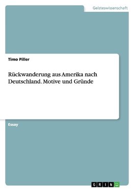 Rückwanderung aus Amerika nach Deutschland. Motive und Gründe