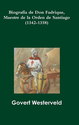 Biografía de Don Fadrique, Maestre de la Orden de Santiago (1342-1358)