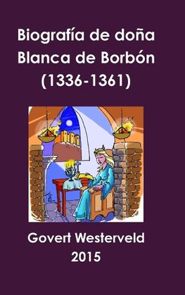 Biografía de doña Blanca de Borbón (1336-1361)