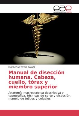 Manual de disección humana. Cabeza, cuello, tórax y miembro superior