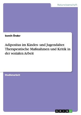 Adipositas im Kindes- und Jugendalter. Therapeutische Maßnahmen und Kritik in der sozialen Arbeit