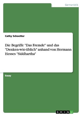 Die Begriffe "Das Fremde" und das "Denken-wie-üblich" anhand von Hermann Hesses "Siddhartha"