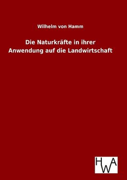 Die Naturkräfte in ihrer Anwendung auf die Landwirtschaft