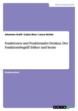 Funktionen und  Funktionales Denken. Der Funktionsbegriff früher und heute