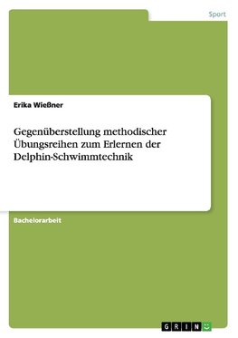 Gegenüberstellung methodischer Übungsreihen zum Erlernen der Delphin-Schwimmtechnik