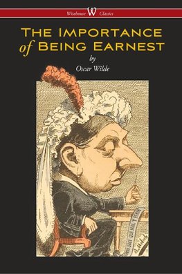 The Importance of Being Earnest (Wisehouse Classics Edition)