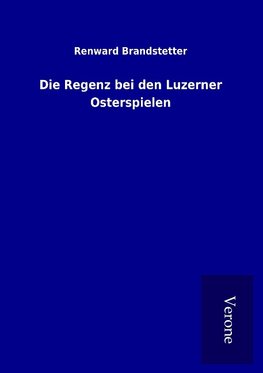 Die Regenz bei den Luzerner Osterspielen