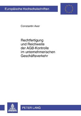 Rechtfertigung und Reichweite der AGB-Kontrolle im unternehmerischen Geschäftsverkehr