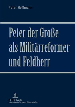 Peter der Große als Militärreformer und Feldherr