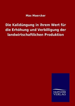 Die Kalidüngung in ihrem Wert für die Erhöhung und Verbilligung der landwirtschaftlichen Produktion