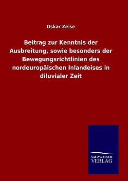 Beitrag zur Kenntnis der Ausbreitung, sowie besonders der Bewegungsrichtlinien des nordeuropäischen Inlandeises in diluvialer Zeit