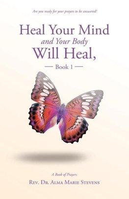 Heal Your Mind and Your Body Will Heal, Book 1