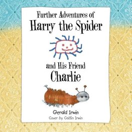 Further Adventures of Harry the Spider and His Friend Charlie