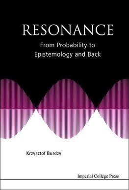 Krzysztof, B:  Resonance: From Probability To Epistemology A