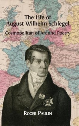 August Wilhelm Schlegel, Cosmopolitan of Art and Poetry