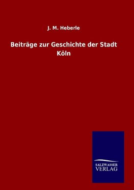 Beiträge zur Geschichte der Stadt Köln