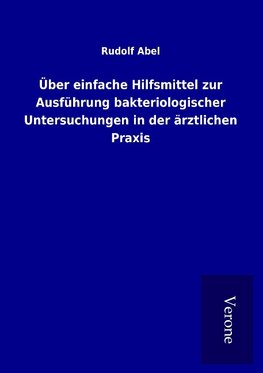 Über einfache Hilfsmittel zur Ausführung bakteriologischer Untersuchungen in der ärztlichen Praxis