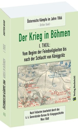 DER KRIEG IN BÖHMEN - Teil I: Vom Beginn der Feindseligkeiten bis  nach der Schlacht von Königgrätz