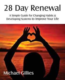 28 Day Renewal - Changing Habits & Developing Systems to Improve Your Life