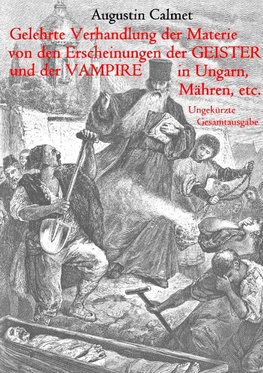 Gelehrte Verhandlung der Materie von den Erscheinungen der Geister, und der Vampire in Ungarn, Mähren, etc.