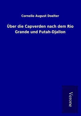 Über die Capverden nach dem Rio Grande und Futah-Djallon