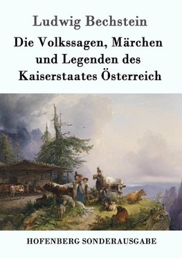 Die Volkssagen, Märchen und Legenden des Kaiserstaates Österreich