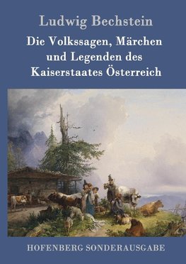 Die Volkssagen, Märchen und Legenden des Kaiserstaates Österreich