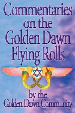 Commentaries on the Golden Dawn Flying Rolls