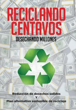 Reciclando Centavos Desechando Millones