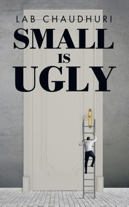 SMALL IS UGLY