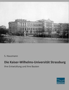 Die Kaiser-Wilhelms-Universität Strassburg