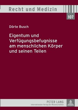 Eigentum und Verfügungsbefugnisse am menschlichen Körper und seinen Teilen